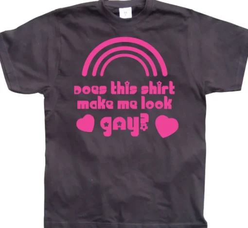 Does This Shirt Make Me Look Gay? T-Shirt