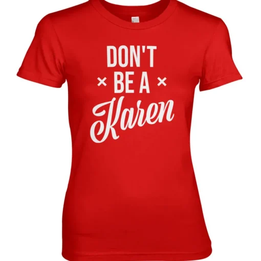 Don't Be A Karen Girly Tee