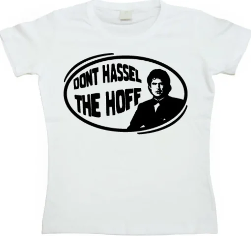 DonÂ´t Hassel The Hoff Girly T-shirt