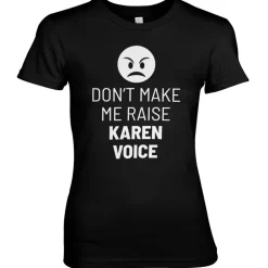 Don't Make Me Raise Karen Voice Girly Tee