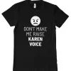 Don't Make Me Raise Karen Voice T-Shirt