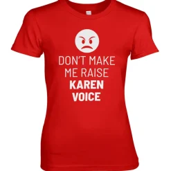 Don't Make Me Raise Karen Voice Girly Tee