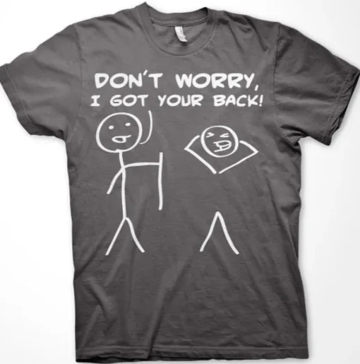 Don´t Worry, I Got Your Back! T-Shirt