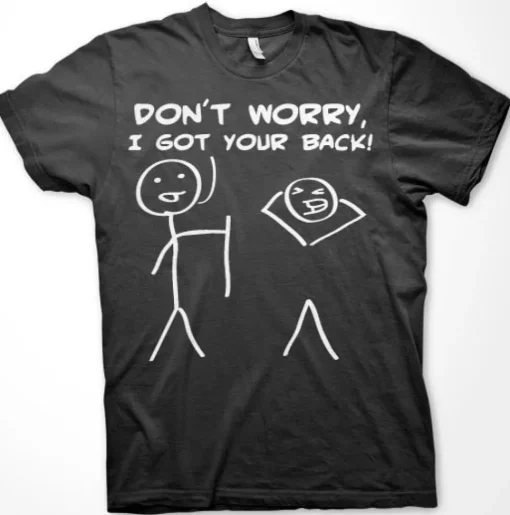 Don´t Worry, I Got Your Back! T-Shirt