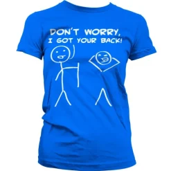 Don´t Worry, I Got Your Back! Girly T-Shirt