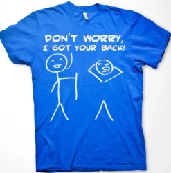Don´t Worry, I Got Your Back! T-Shirt