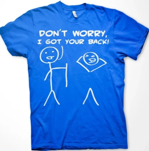 Don´t Worry, I Got Your Back! T-Shirt