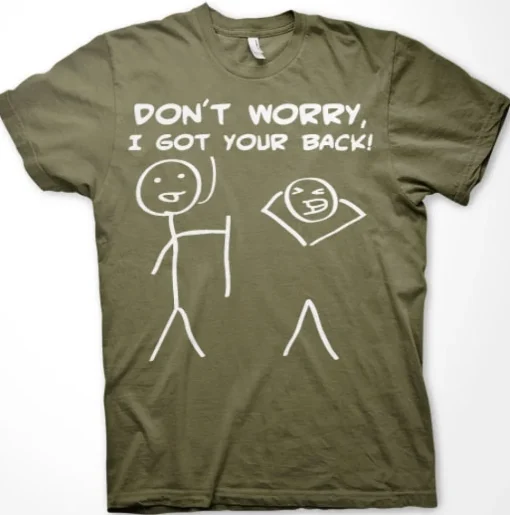 Don´t Worry, I Got Your Back! T-Shirt