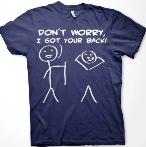 Don´t Worry, I Got Your Back! T-Shirt