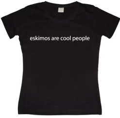 Eskimos are cool people Girly T-shirt