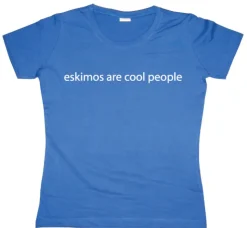 Eskimos are cool people Girly T-shirt