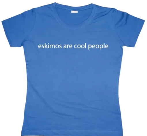 Eskimos are cool people Girly T-shirt