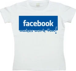 Facebook make work fun! Girly T-shirt