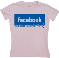 Facebook make work fun! Girly T-shirt