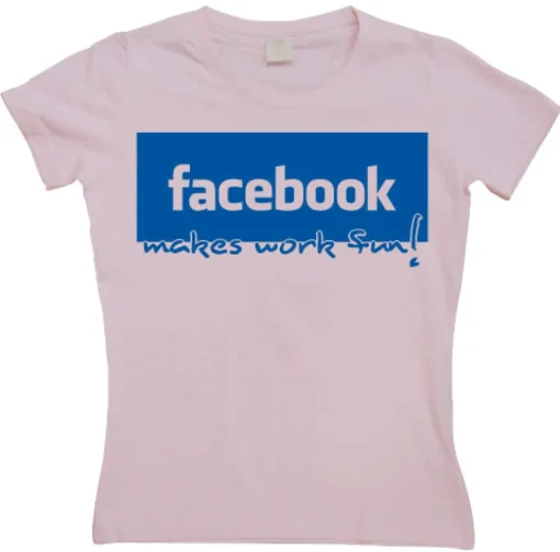 Facebook make work fun! Girly T-shirt