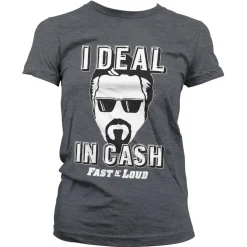 Fast N' Loud - I Deal In Cash Girly Tee