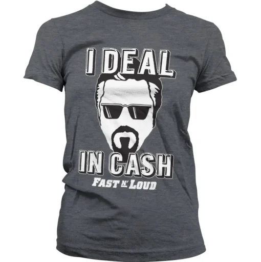 Fast N' Loud - I Deal In Cash Girly Tee