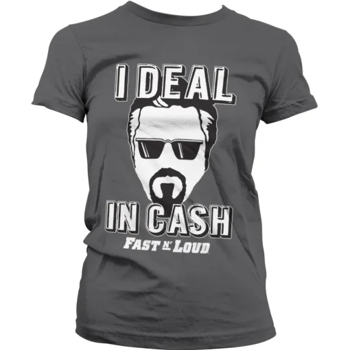 Fast N' Loud - I Deal In Cash Girly Tee