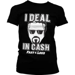 Fast N' Loud - I Deal In Cash Girly Tee