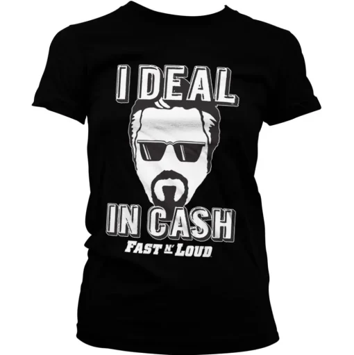 Fast N' Loud - I Deal In Cash Girly Tee