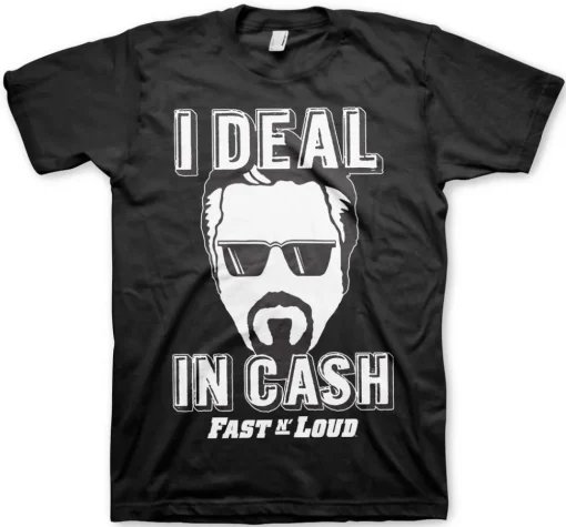Fast N' Loud - I Deal In Cash T-Shirt