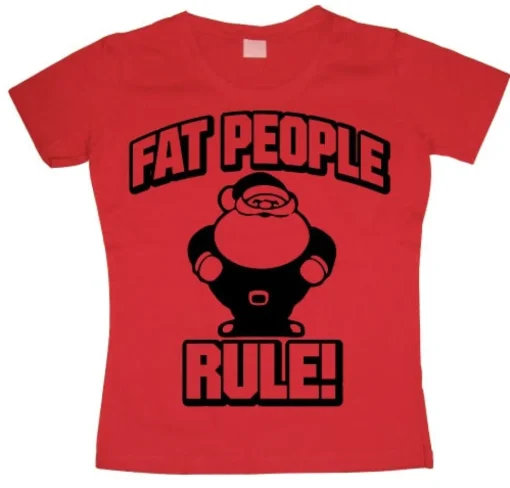 Fat People Rule! Girly T-shirt