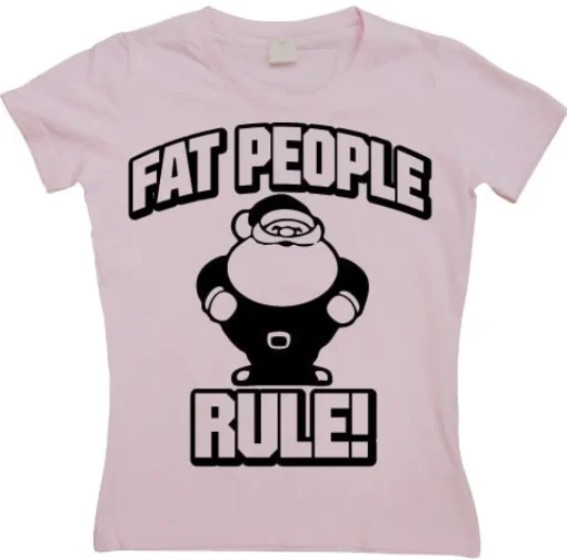 Fat People Rule! Girly T-shirt