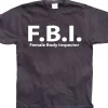 F.B.I. Female Body Inspector T-Shirt