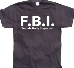 F.B.I. Female Body Inspector T-Shirt