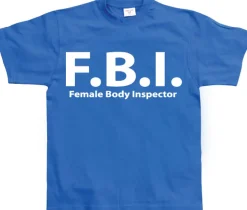 F.B.I. Female Body Inspector T-Shirt