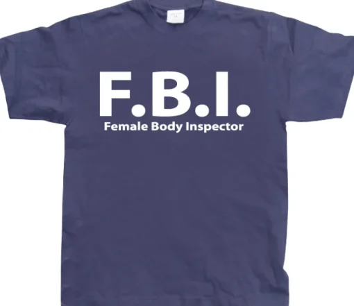 F.B.I. Female Body Inspector T-Shirt