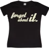 Forget About It Girly T-shirt