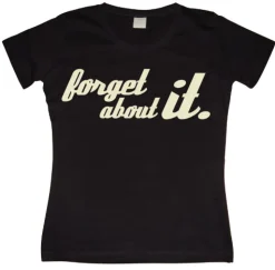 Forget About It Girly T-shirt