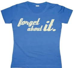 Forget About It Girly T-shirt