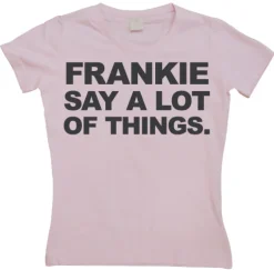 Frankie Say A Lot Of Things Girly T-shirt
