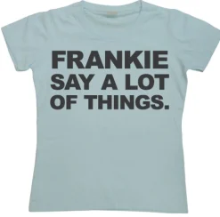 Frankie Say A Lot Of Things Girly T-shirt