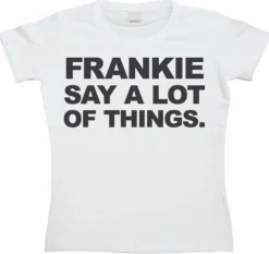 Frankie Say A Lot Of Things Girly T-shirt