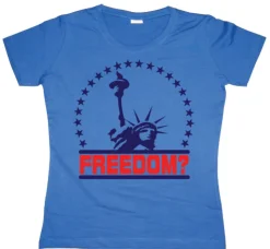 Freedom? Girly T-shirt