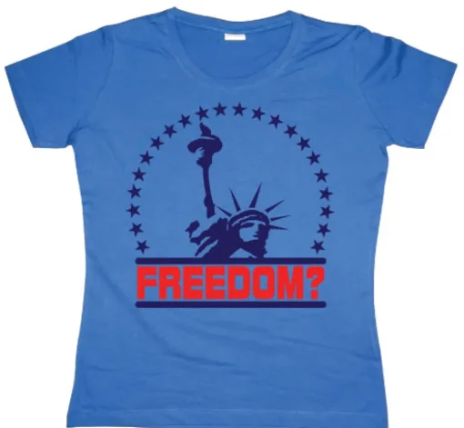 Freedom? Girly T-shirt