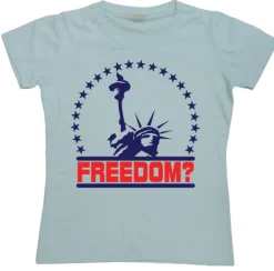 Freedom? Girly T-shirt