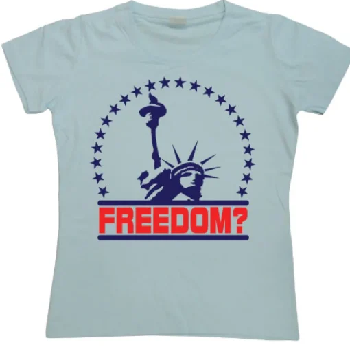 Freedom? Girly T-shirt