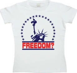 Freedom? Girly T-shirt