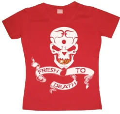 Fresh To Death Girly T-shirt