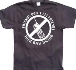 Friends Don´t Let Friends Drink And Dial! T-Shirt