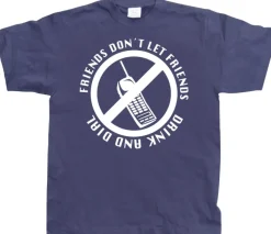 Friends Don´t Let Friends Drink And Dial! T-Shirt
