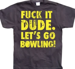 Fuck It Dude, Lets Go Bowling T-Shirt