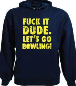 Fuck It Dude, Lets Go Bowling Hoodie
