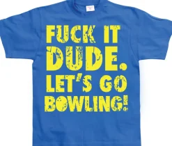 Fuck It Dude, Lets Go Bowling T-Shirt