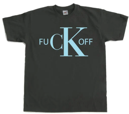 Fuck Off CK T-Shirt