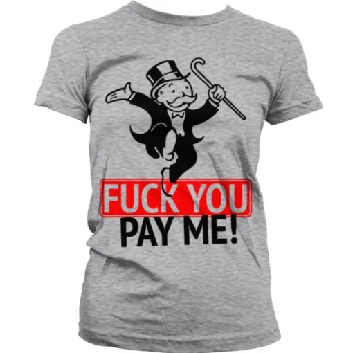 Fuck You - Pay Me Girly T-Shirt